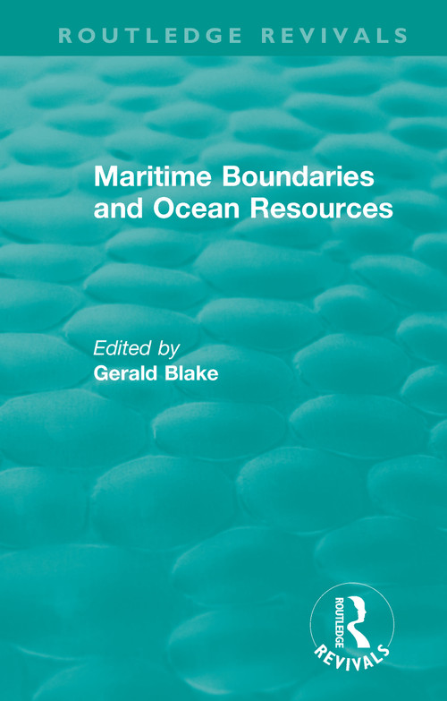 Routledge Revivals: Maritime Boundaries and Ocean Resources (1987) by Gerald Blake, 9780815353768