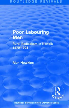 Routledge Revivals: Poor Labouring Men (1985) (Rural Radicalism in Norfolk 1870-1923) by Alun Howkins, 9781138213661