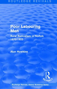 Routledge Revivals: Poor Labouring Men (1985) (Rural Radicalism in Norfolk 1870-1923) by Alun Howkins, 9781138213661