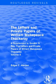Routledge Revivals: The Letters and Private Papers of William Makepeace Thackeray, Volume II by Edgar F. Harden, 9781138214774