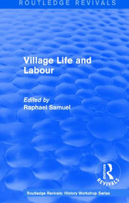 Routledge Revivals: Village Life and Labour (1975) by Raphael Samuel, 9781138213579