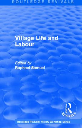 Routledge Revivals: Village Life and Labour (1975) by Raphael Samuel, 9781138213579