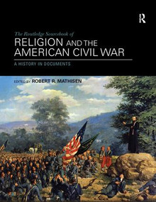The Routledge Sourcebook of Religion and the American Civil War (A History in Documents) by Robert R. Mathisen, 9781138042766