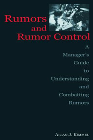 Rumors and Rumor Control (A Manager's Guide to Understanding and Combatting Rumors) by Allan J. Kimmel, 9780805838763