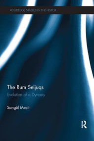 The Rum Seljuqs (Evolution of a Dynasty) by Songul Mecit, 9781138242791