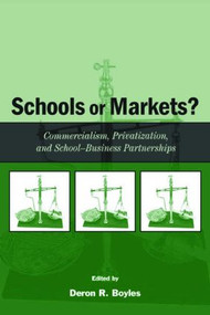 Schools or Markets? (Commercialism, Privatization, and School-business Partnerships) by Deron R. Boyles, 9780805852042