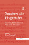 Schubert the Progressive (History, Performance Practice, Analysis) by Brian Newbould, 9781138251663