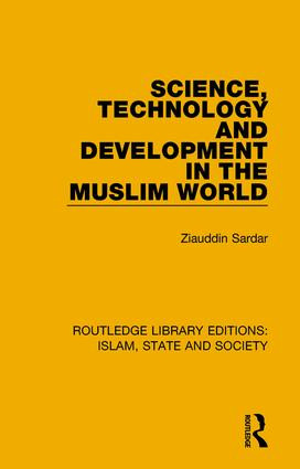 Science, Technology and Development in the Muslim World by Ziauddin Sardar, 9781138219786