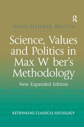 Science, Values and Politics in Max Weber's Methodology (New Expanded Edition) by Hans Henrik Bruun, 9781138266872