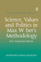 Science, Values and Politics in Max Weber's Methodology (New Expanded Edition) by Hans Henrik Bruun, 9781138266872