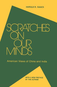 Scratches on Our Minds (American Images of China and India) by Harold R. Isaacs, 9780873321617