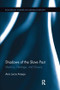 Shadows of the Slave Past (Memory, Heritage, and Slavery) by Ana Lucia Araujo, 9781138200722