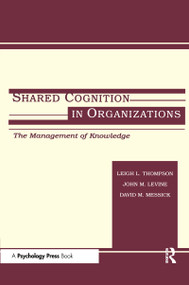 Shared Cognition in Organizations (The Management of Knowledge) - 9780805828917 by John M. Levine, Leigh L. Thompson, David M. Messick, 9780805828917