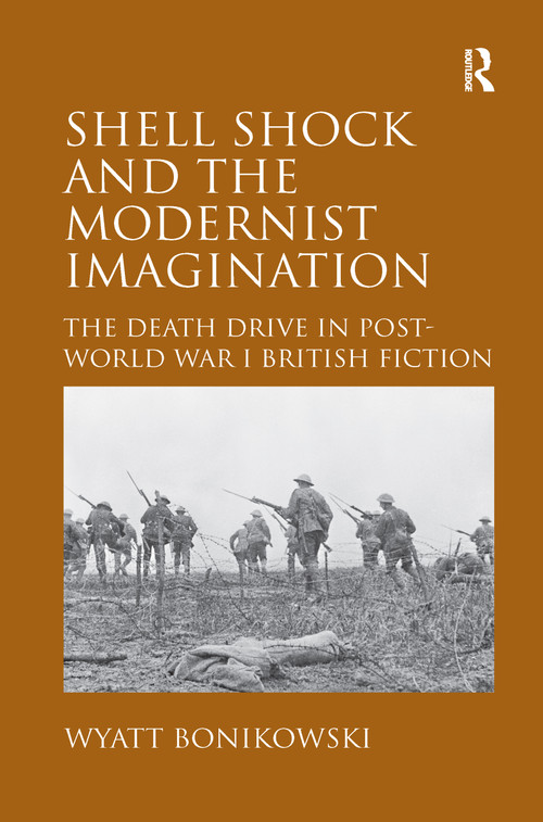 Shell Shock and the Modernist Imagination (The Death Drive in Post-World War I British Fiction) by Wyatt Bonikowski, 9781138273108