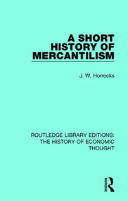 A Short History of Mercantilism by J. W. Horrocks, 9781138230392