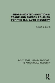 Short Sighted Solutions: Trade and Energy Policies for the US Auto Industry by Robert E. Scott, 9781138061521