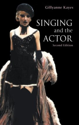 Singing and the Actor by Gillyanne Kayes, 9780878301980