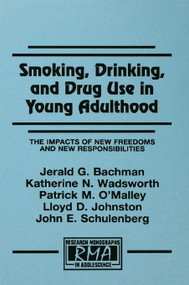 Smoking, Drinking, and Drug Use in Young Adulthood (The Impacts of New Freedoms and New Responsibilities) by Jerald G. Bachman, Katherine N. Wadsworth, Patrick M. O'Malley, Lloyd D. Johnston, John E. Schulenberg, 9780805827323