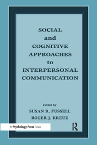 Social and Cognitive Approaches to Interpersonal Communication by Susan R. Fussell, Roger J. Kreuz, 9780805822700