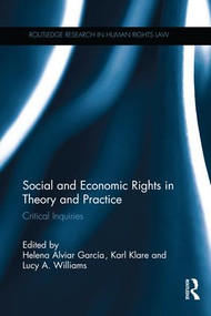 Social and Economic Rights in Theory and Practice (Critical Inquiries) by Helena Alviar García, Karl Klare, Lucy A. Williams, 9781138242692