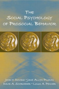 The Social Psychology of Prosocial Behavior by John F. Dovidio, Jane Allyn Piliavin, David A. Schroeder, Louis A. Penner, 9780805849363