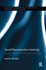 Social Reconstruction Learning (Dualism, Dewey and Philosophy in Schools) by Jennifer Bleazby, 9781138108165