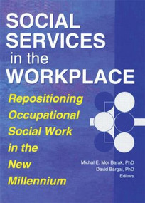 Social Services in the Workplace (Repositioning Occupational Social Work in the New Millennium) by David Bargal, Michal E. Mor Barak, 9780789008480