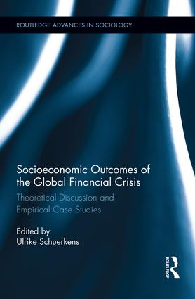 Socioeconomic Outcomes of the Global Financial Crisis (Theoretical Discussion and Empirical Case Studies) by Ulrike Schuerkens, 9781138008892