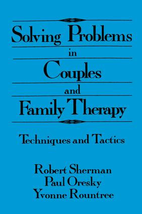 Solving Problems In Couples And Family Therapy (Techniques And Tactics) - 9781138004917 by Robert Sherman, Paul Oresky, Yvonne Rountree, 9781138004917