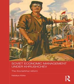 Soviet Economic Management Under Khrushchev (The Sovnarkhoz Reform) - 9781138182950 by Nataliya Kibita, 9781138182950