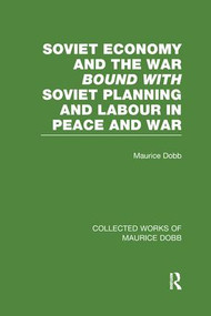 Soviet Economy and the War bound with Soviet Planning and Labour by Maurice Dobb, 9781138007642