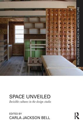 Space Unveiled (Invisible Cultures in the Design Studio) by Carla Jackson Bell, 9781138229280