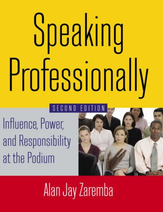 Speaking Professionally (Influence, Power and Responsibility at the Podium) by Alan Jay Zaremba, 9780765629746