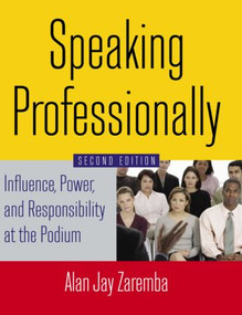 Speaking Professionally (Influence, Power and Responsibility at the Podium) by Alan Jay Zaremba, 9780765629746