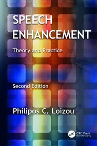 Speech Enhancement (Theory and Practice, Second Edition) by Philipos C. Loizou, 9781138075573