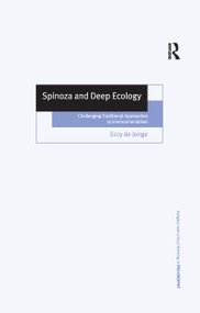 Spinoza and Deep Ecology (Challenging Traditional Approaches to Environmentalism) by Eccy de Jonge, 9781138258525