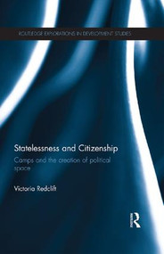 Statelessness and Citizenship (Camps and the Creation of Political Space) by Victoria Redclift, 9781138192355