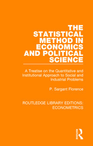 The Statistical Method in Economics and Political Science by P. Sargant Florence, 9780815354253