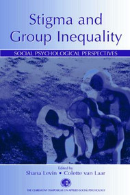 Stigma and Group Inequality (Social Psychological Perspectives) by Shana Levin, Colette Van Laar, 9780805844160
