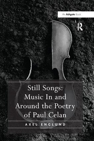 Still Songs: Music In and Around the Poetry of Paul Celan by Axel Englund, 9781138268548
