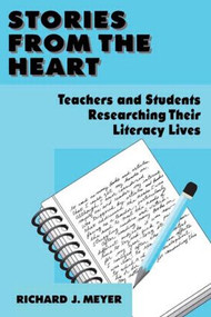 Stories From the Heart (Teachers and Students Researching their Literacy Lives) by Richard J. Meyer, 9780805880441