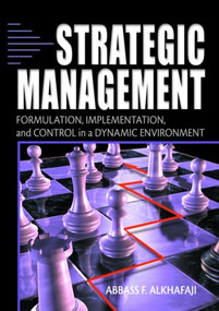 Strategic Management (Formulation, Implementation, and Control in a Dynamic Environment) by Abbass Alkhafaji, Richard Alan Nelson, 9780789018106