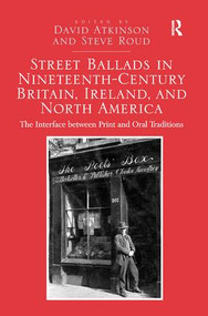 Street Ballads in Nineteenth-Century Britain, Ireland, and North America (The Interface between Print and Oral Traditions) - 9781138269477 by David Atkinson, Steve Roud, 9781138269477