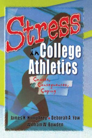 Stress in College Athletics (Causes, Consequences, Coping) by Robert E Stevens, David L Loudon, Deborah A Yow, William W Bowden, James H Humphrey, 9780789009357
