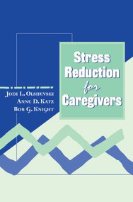 Stress Reduction for Caregivers by Jody Olshevski, Anne Katz, 9780876309414