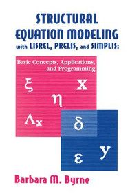 Structural Equation Modeling With Lisrel, Prelis, and Simplis (Basic Concepts, Applications, and Programming) by Barbara M. Byrne, 9781138012493