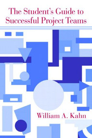 The Student's Guide to Successful Project Teams by William A Kahn, 9780805861846