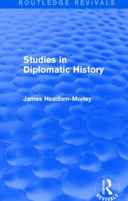 Studies in Diplomatic History by James Headlam-Morley, 9781138195271