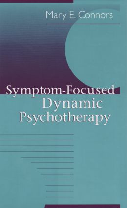 Symptom-Focused Dynamic Psychotherapy - 9781138009912 by Mary E. Connors, 9781138009912