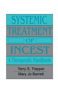 Systemic Treatment Of Incest (A Therapeutic Handbook) - 9781138004689 by Terry Trepper, Mary Jo Barrett, 9781138004689